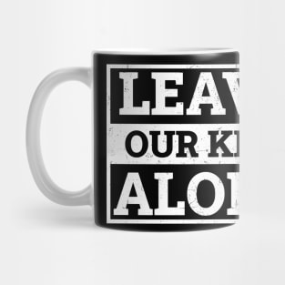 Leave Our Kids Alone Mug